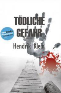 Tödliche Gefahr - Hendrik Klein