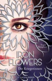 Iron Flowers - Die Kriegerinnen - Tracy Banghart