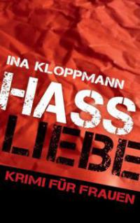 Hassliebe - Ina Kloppmann