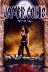 Vampir Gothic 4. Das Blutreich - Martin Kay