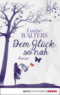 Dem Glück so nah - Louise Walters