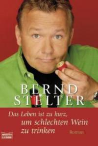 Das Leben ist zu kurz, um schlechten Wein zu trinken - Bernd Stelter