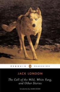 The Call of the Wild, White Fang and Other Stories - Jack London
