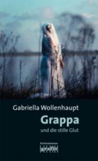 Grappa und die stille Glut - Gabriella Wollenhaupt