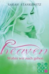 Heaven 2: Wohin wir auch gehen - Sarah Stankewitz
