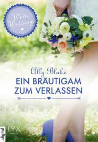 White Wedding - Ein Bräutigam zum Verlassen - Ally Blake