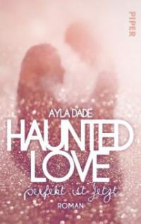 Haunted Love - Perfekt ist Jetzt - Ayla Dade