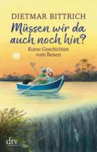 Müssen wir da auch noch hin? - Dietmar Bittrich