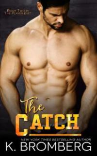 The Catch (The Player Duet) - K. Bromberg