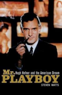 MR Playboy: Hugh Hefner and the American Dream - Steven Watts