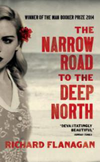 The Narrow Road to the Deep North - Richard Flanagan