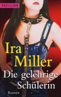 Die gelehrige Schülerin - Ira Miller