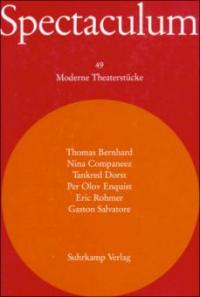 Spectaculum 49 - Thomas Bernhard, Nina Companéez, Tankred Dorst, Per Olov Enquist, Eric Rohmer, Gaston Salvatore