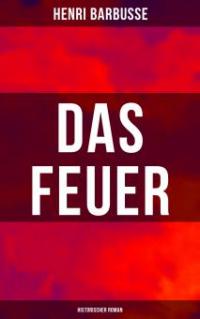 Das Feuer: Historischer Roman - Henri Barbusse