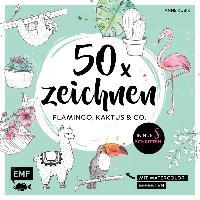 50 x zeichnen - Flamingo, Kaktus und Co. - Anne Kubik
