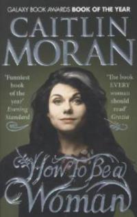 How to be a Woman - Caitlin Moran