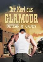 Der Kerl aus Glamour - Skylar M. Cates