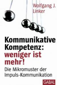 Kommunikative Kompetenz: weniger ist mehr! - Wolfgang J. Linker