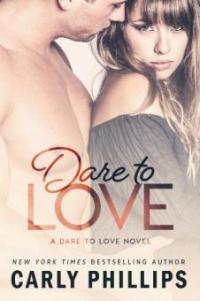 Dare to Love (Dare to Love Series, #1) - Carly Phillips