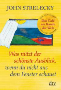 Was nützt der schönste Ausblick, wenn du nicht aus dem Fenster schaust - John Strelecky