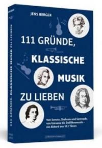 111 Gründe, klassische Musik zu lieben - Jens Berger