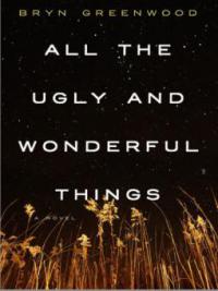 All the Ugly and Wonderful Things - Bryn Greenwood