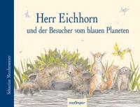 Herr Eichhorn und der Besucher vom blauen Planeten - Sebastian Meschenmoser