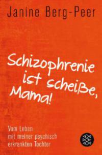 Schizophrenie ist scheiße, Mama! - Janine Berg-Peer