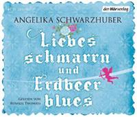 Liebesschmarrn und Erdbeerblues, 4 Audio-CDs - Angelika Schwarzhuber