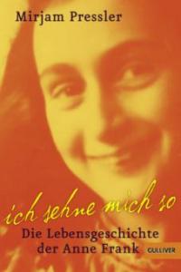 Ich sehne mich so! Die Lebensgeschichte der Anne Frank - Mirjam Pressler