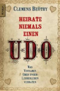 Heirate niemals einen Udo - Clemens Beöthy