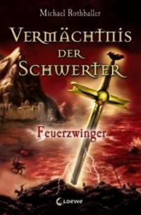 Vermächtnis der Schwerter. Feuerzwinger - Michael Rothballer