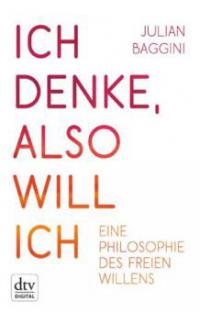 Ich denke, also will ich - Julian Baggini