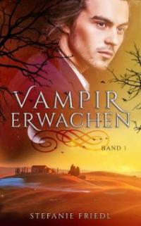 Vampirerwachen Band 1 - Stefanie Friedl