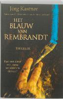 Het blauw van Rembrandt / druk 1 - Jörg Kastner