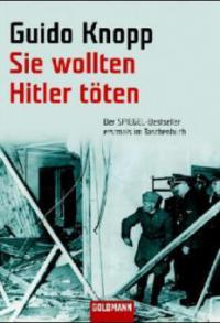Sie wollten Hitler töten - Guido Knopp