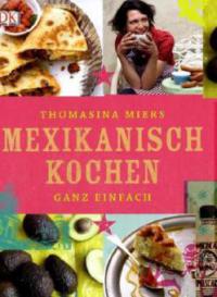 Mexikanisch Kochen ganz einfach - Thomasina Miers