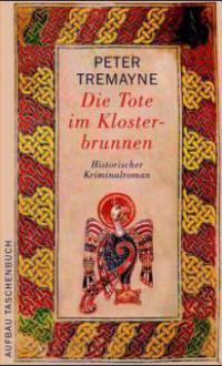 Die Tote im Klosterbrunnen - Peter Tremayne