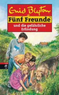 Fünf Freunde und die gefährliche Erfindung - Enid Blyton