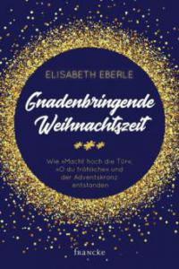 Gnadenbringende Weihnachtszeit - Elisabeth Eberle