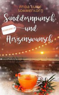 Sanddornpunsch und Herzenswunsch - Frida Luise Sommerkorn