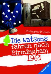 Die Watsons fahren nach Birmingham 1963 - Christopher Paul Curtis
