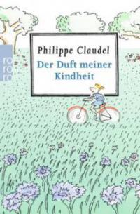 Der Duft meiner Kindheit - Philippe Claudel