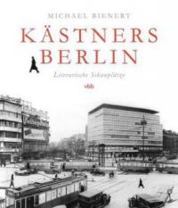 Kästners Berlin - Michael Bienert