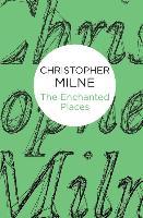 The Enchanted Places - Christopher Milne