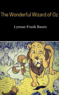 The Wonderful Wizard of Oz - Lyman Frank Baum, Lyman Frank Baum