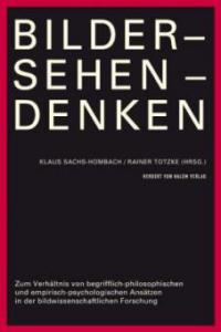 Bilder - Sehen - Denken. Zum Verhältnis von begrifflich-philosophischen und empirisch-psychologischen Ansätzen in der bildwissenschaftlichen Forschung - 