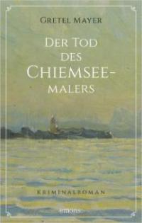 Der Tod des Chiemseemalers - Gretel Mayer