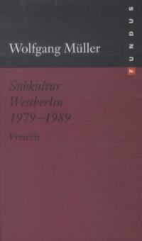 Subkultur Westberlin 1979-1989 - Wolfgang Müller