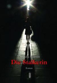 Die Stalkerin - Cornelia Schmitt